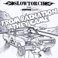 Slowtorch : From Radiation They Came